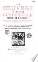 Les oeuvres de maistre Guy Coquille, sieur de Romenay, contenans plusieurs traitez touchant les libertez de l'église gallicane, l'histoire de France et le droict français, entre lesquels plusieurs n'ont point encore esté imprimez...