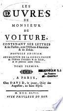 Les Oeuvres de monsieur De Voiture, contenant ses Lettres & ses Poësies, avec l'Histoire d'Alcidalis & de Zelide. Nouvelle edition. Augmentée de la conclusion de l'Histoire d'Alcidalis & de Zelide, & de plusieurs autres pieces. Tome premier [-Tome second]