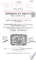 Les oeuvres de Sainct François de Sales, evesque et prince de Genève, instituteur des religieuses de la Visitation de Sainte Marie. Reveuës & très-exactement corrigées sur les premiers & plus fideles exemplaires. Enrichies nouvellement de plusieurs emblémes & figures symboliques; des citations de l'Escriture Saincte, & d'annotations en marge; Avec un abbregé de sa vie, & une table tres-ample des matieres & des choses plus remarquables, qui manquoient cy-devant à cét ouvrage. Tome premier -[Tome second]