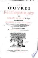 Les oeuvres mathematiques de Simon Stevin de Bruges. Ou sont inserées les memoires mathematiques, esquelles s'est exercé le tres-haut & tres-illustre prince Maurice de Nassau, ... Le tout reveu, ... par Albert Girard ..