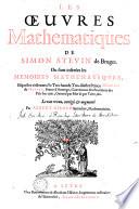 Les oeuvres mathematiques de Simon Stevin de Bruges. Ou sont inserées les Memoires mathematiqves, esquelles s'est exercé le tres-haut & tres-illustre prince Maurice de Nassau ...
