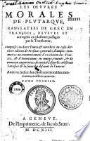 Les Oeuvres morales [et mêlées] de Plutarque, trans-latées de grec en françois, reveues et corrigees en plusieurs passages par le Translateur