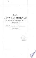 Les oeuvres morales & meslées de Plutarque, translatées du grec en françois par Messire Jacques Amyot, à présent evesque d'Auxerre, conseiller du roy en son privé Conseil, & grand Aumosnier de France