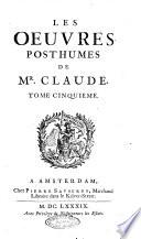 Les Oeuvres posthumes de Mr. Claude. Tome premier .-cinquieme