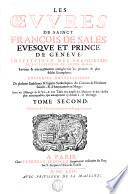 LES OEVVRES DE SAINCT FRANCOIS DE SALES, EVESQVE ET PRINCE DE GENEVE, INSTITVTEVR DES RELIGIEVSES DE LA VISITATION DE SAINTE MARIE. Reveües & tres-exactement corrigées sur les premiers & plus fideles Exemplaires. ENRICHIES NOVVELLEMENT De plusieurs Emblémes & Figures Symboliques; des Citations de l'Escriture Saincte, & d'Annotations en Marge; Auec vn Abbregé de sa VIe, & vne Table tres-ample des Matieres & des choses plus remarquables, qui manquoient cy-deuant à cét Ouvrage