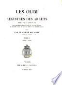 Les olim ou registres des arrêts rendus par la Cour du roi: 1274-1318
