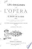 Les origines de l'opéra et le Ballet de la Reine (1581) étude sur les danses, la musique, les orchestres et la mise en scène au 16. siècle, avec un aperçu des progrès du drame lyrique depuis le 13. siècle jusqu'a Lully par Ludovic Celler