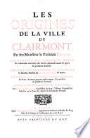 Les Origines De La Ville De Clairmont ... Augmentees Des Remarques, Nottes et recherches curieuses des choses advenues avant et apres la premiere Edition ... Par Pierre Durand
