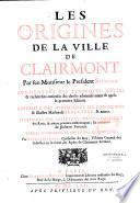 Les origines de la ville de Clairmont. Par feu Monsieur le Président Savaron. Augmentées des remarques, nottes & recherches curieuses de choses advenuës avant & aprés la premiere edition. Ensemble des genealogies de l'ancienne & illustre maison de Senectere, & autres... Par Pierre Durand,...