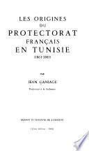 Les origines du Protectorat français en Tunisie, 1861-1881