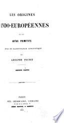 Les origines indo-européennes, ou, Les Aryas primitifs