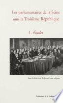 Les parlementaires de la Seine sous la Troisième République. Vol. 1