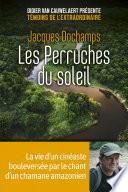 Les Perruches du soleil - La vie d'un cinéaste bouleversée par le chant d'un chamane amazonien