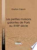 Les petites maisons galantes de Paris au XVIIIe siècle