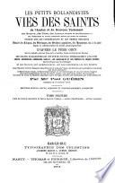 Les Petits Bollandistes vies des saints de l'Ancien et du Nouveau Testament des martyrs, des pères, des auteurs sacrés et ecclesiastiques des vénérables et autres personnes mortes en odeur de sainteté