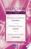Les pièges de la séduction - Troublante attirance - L'homme qu'elle aimait (Harlequin)