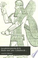 Les pierres gravées de la Haute-Asie: ptie. Cylindres de l'Assyrie, Médie, Asie-Mineure, Perse, Égypte et Phénicie