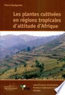 Les plantes cultivées en régions tropicales d'altitude d'Afrique