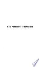 Les Porcelaines françaises ...