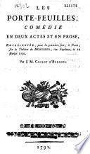 Les Porte-feuilles ; comédie en deux actes et en prose, représentée à Paris, pour la première fois sur le théâtre de Monsieur, rue Feydeau, le 10 février 1791, par J. M. Collot d'Herbois
