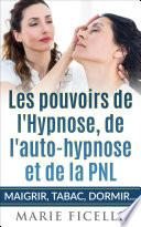 Les Pouvoirs de L'Hypnose, de L'Auto-Hypnose et de La PNL