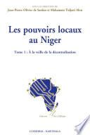 Les pouvoirs locaux au Niger. Tome 1 : A la veille de la décentralisation