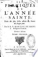 Les pratiques de l'année Sainte, tirées des plus belles actions des Saints de chaque jour. Par le R. P. Martial du Mans,... Dernière édition. Tome premier [-second]
