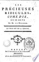 Les precieuses ridicules, comedie. En un acte. Par Mr. de Moliere