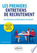 Les premiers entretiens de recrutement : les clés pour se démarquer et réussir. Concours, stages, emplois