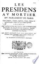 Les Presidens au mortier du Parlement de Paris... Ensemble un Catalogue de tous les conseillers... Par François Blanchard, Bourbonnois