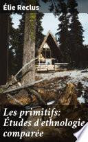 Les primitifs: Études d'ethnologie comparée