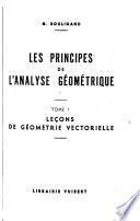Les principes de l'analyse géometrique: Leçons de géométrie vectorielle préliminaires à l'étude de la théorie d'Einstein