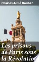 Les prisons de Paris sous la Révolution