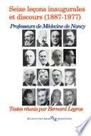 Les professeurs de médecine de Nancy (1887 - 1977) : seize leçons inaugurales et