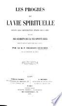 Les progrés de la vie spirituelle selon les différens états de l'âme ... Seconde édition