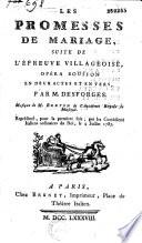Les Promesses de mariage. Suite de l'Epreuve villageoise. Opéra bouffon en deux actes et en vers, par M. Desforges. Musique de M. Berton,... représenté pour la première fois par les Comédiens italiens ordinaires du Roi, le 4 juillet 1787