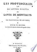 Les prouinciales ou Les lettres escrites par Louis de Montalte, a vn Prouincial de ses amis, & aux RR. PP. Iesuites: sur le sujet de la morale, & de la politique de ces Peres