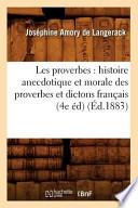 Les Proverbes: Histoire Anecdotique Et Morale Des Proverbes Et Dictons Francais (4e Ed) (Ed.1883)
