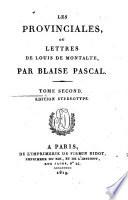 Les provinciales, ou Lettres de Louis de Montalpe, par Blaise Pascal. Tome premier [.second]