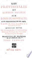 Les Provinciales, ou Lettres ecrites par Louis de Montalte a un provincial de ses amis, et aux RR. PP. Jesuites sur la morale & la politique de ces Peres. Avec les notes de Guillaume Vvendrock, ... Traduites en francois sur la 5. edition de 1660. Tome premier [-troisieme]