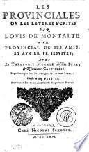 LES PROVINCIALES OV LES LETTRES ÉCRITES PAR LOVIS DE MONTALTE A VN PROVINCIAL DE SES AMIS, ET AVX RR. PP. IESVITES