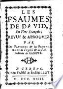 Les psaumes de David, en vers françois; revus & aprouvez par les pasteurs & les professeurs de l'Eglise & de l'Academie de Geneve