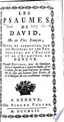 Les Psaumes de David, mis en vers françois, revus et approuvez, par les pasteurs et les professeurs de l'Église et de l'Académie de Genève. Nouvelle édition, avec les cantiques sacrés, à laquelle on a ajouté la Basse ... & où la musique est très exactement corrigée