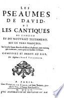 Les Pseaumes de David, et les cantiques de l'Ancien et du Nouveau Testament. Mis en vers françois, sur les plus beaux airs des meilleurs autheurs, tant anciens que modernes, notez pour en faciliter le chant.Chants sur les cent cinquante pseaumes de David..