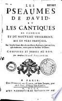 Les Pseaumes de David, et les Cantiques de l'Ancien et du Nouveau Testament. Mis en vers François, sur les plus beaux airs des meilleurs autheurs, tant anciens que modernes, notez pour en faciliter le chant. Composez et dediez au Roy. Par monsieur l'abbé Pellegrin