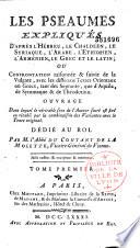 Les Pseaumes expliqués d'après l'Hébreu, le Chaldéen, le Syriaque, l'Arabe, l'Ethiopien, l'Arménien, le Grec et le Latin; ou confrontation raisonnées & suivie de la vulgate, avec les différens textes orientaux ou Grecs, tant des Septante, que d'Aquila de Symmaque & de théodotion. Ouvrage dans lequel le véritable sens de l'auteur sacré est fixé ou rétabli par la combinaison des variantes avec le texte original. Dédié au Roi. Par M. l'abbé Du Contant de La Molette,... Tome premier [- tome troisième]
