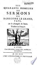 Les Quarante homélies ou Sermons de S. Grégoire le Grand, pape sur les Evangiles de l'Année, traduits en françois [par Louis-Charles-Albert, duc de Luynes]