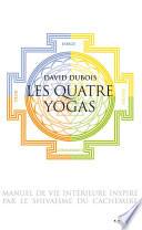 Les Quatre yogas, Manuel de vie intérieure inspiré par le shivaïsme du Cachemire