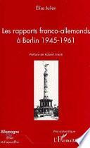 LES RAPPORTS FRANCO-ALLEMANDS A BERLIN 1945-1961
