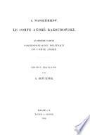 Les Razoumowski: Le comte André Razoumowski. 1. ptie. Regne de Catherine II et de Paul I, 1752-1801. 2. ptie. Règne d'Alexandre I, 1801-1806. 3. ptie. Regne d'Alexandre I et de Nicolas, 1806-1836. 4. ptie. Correspondance politique du comte Andre